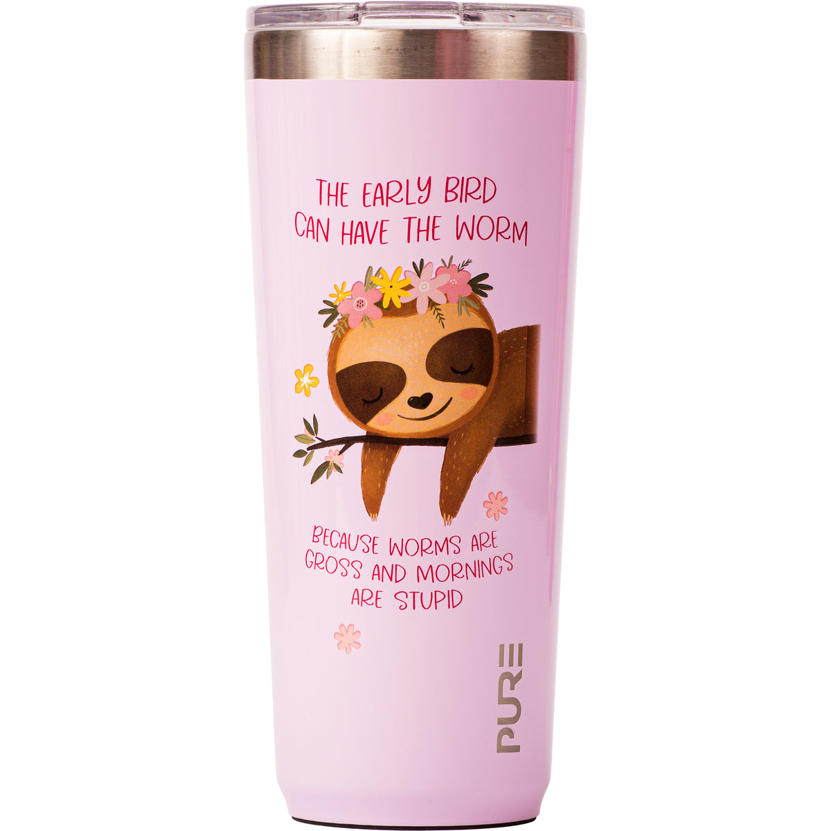 22 oz Tumbler - “The early bird can have the worm because worms are gross and mornings are stupid” - PURE Drinkware